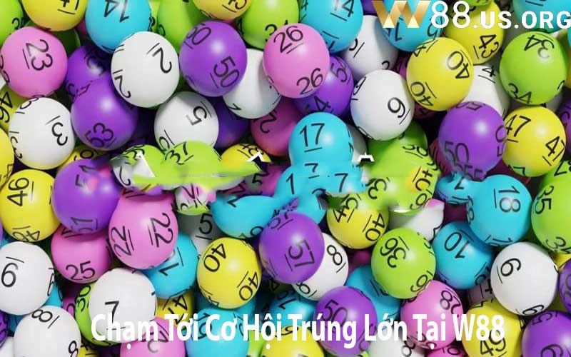 Chạm Tới Cơ Hội Trúng Lớn Tại W88