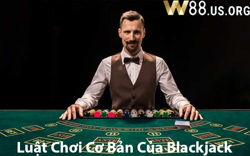 Luật Chơi Cơ Bản Của Blackjack