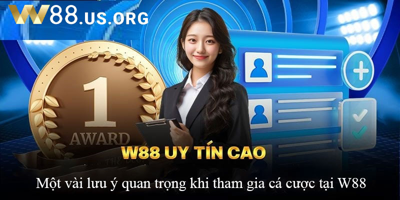 Một vài lưu ý quan trọng khi tham gia cá cược tại W88