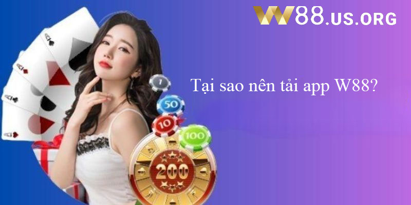 Tại sao nên tải app W88?