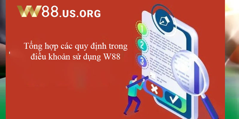 Tổng hợp các quy định trong điều khoản sử dụng W88